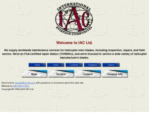 iac-ltd.com: IAC Home Page
IAC Ltd. is an FAA-certified repair station, supplying 
worldwide helicopter rotor blade maintenance services, including inspection, repairs, and field service.