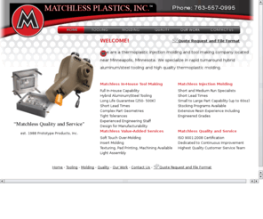 matchlessplastics.com: Matchless Plastics, Inc. - Thermoplastic Injection Molding - Tool Making - Minneapolis Minnesota
Matchless Plastics, Inc. is a thermoplastic injection molding and tool making company.