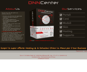 dnncenter.com: DNN Center - Tutto per Dotnetnuke: Portali, Moduli, Skin, Corsi, Supporto, Hosting
Tutto ciò che hai bisogno per realizzare il tuo portale con il cms Dotnetnuke: Hosting, Skin, Moduli, Corsi, Supporto, Risorse FREE