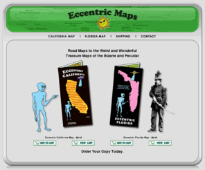 eccentricmaps.com: Eccentric Maps - California - Florida
Treasure maps to the wierd and bizarre in California and Florida.