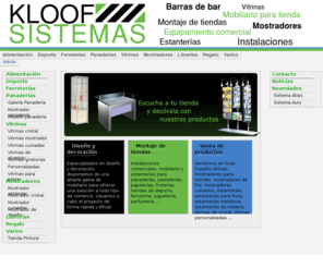 kloof.es: KLOOF SISTEMAS, Estanterias estantería para tienda Montaje de tiendas instalaciones comerciales estanterías modulares mostradores mostradores para tienda mostrador tienda mostradores especiales vitrinas vitrinas de cristal decoración tienda estanterias para fruterias
Estanterias  estantería para tienda Montaje de tiendas instalaciones comerciales estanterías modulares mostradores mostradores para tienda mostrador tienda mostradores especiales vitrinas vitrinas de cristal decoración tienda estanterias para fruterias