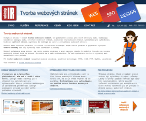 ir-webdesign.com: Tvorba webových stránek, webdesign
Tvorba webových stránek na míru, optimalizace webových stránek. Tvorba webových stránek na míru vám přinese právě takové internetové stránky, jaké potřebujete.