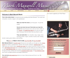 markmaxwell.org: Mark Maxwell Music • 800-627-5629
Home page for smooth jazz sax player and composer Mark Maxwell. Romancing your Heart, Soothing your Soul...