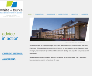 dgwhiteassoc.com: White + Burke Real Estate Investment Advisors, Inc. (Formerly David G. White & Associates, Inc.)
At White + Burke, we combine strategic advice with effective action to solve our clients’ real estate challenges. We are hands-on project managers. We don't just advise; we get things done. That’s why clients have been coming back to us for 20 years. 