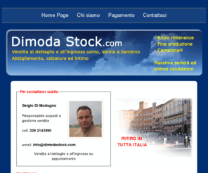 dimodastock.com: Di Moda Stock.com - Vendita al dettaglio e all'ingrosso di abbigliamento
DiModaStock.com - Acquisto di Capi firmati di fine stagione e Capi stagioni precedenti, pagamenti in contanti