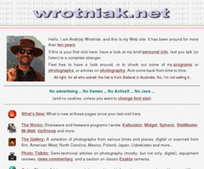 wrotniak.net: wrotniak.net: Welcome
wrotniak.net by J. Andrzej Wrotniak: Photography (digital or not), Andrzej's shareware for Windows, travel, top shareware reviews, HPLX programming