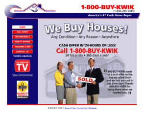 1800buyquick.com: We Buy Houses - Cash for Homes - Home Buyer - America's #1 KWIK Home Buyer:800-BUY-KWIK
We Buy Houses! Home Buyer. Cash for Homes. Any condition, any reason, anywhere. Cash offer in 24 hours. Call 1-800-BUY-KWIK. 24 hours a day, 365 days a year.