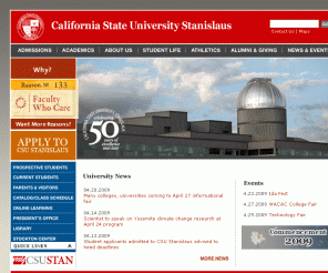 csustan.edu: California State University Stanislaus | Home
California State University, Stanislaus: An exceptional public university that, because of its student-friendly size and commitment to excellence, is able to offer all the benefits of a private education.