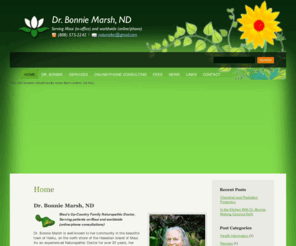 homeopathic-consulting.com: Homeopathic Consulting - Bonnie Marsh, ND
Dr. Bonnie Marsh offers Acute and Constitutional Homeopathy consulting at her office in Haiku, Maui and throughout the world via the internet, Skype, chat, email and telephone.  Enjoy an appointment from the comfort of  your own home.