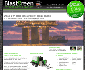 blastgreen.com: Blastgreen | Wet Blast Cleaning Equipment Specialists
Blastgreen are a UK based wet blast cleaning equipment manufacturer, producing products for the marine, graffiti, industrial and offshore industries.