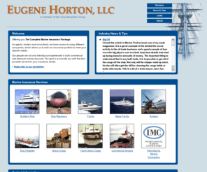 hortonmarine.com: Eugene Horton, LLC
Marine insurance broker specializing in ship repair, hull syndicate, ships agent, yacht insurance, vessel documentation, yacht broker, ship broker, yacht documentation, boat insurance and ocean marine insurance