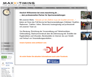 maxx-timing.de: Zeitmessung, Chipmessung und Zeitnahme bei Volkslauf, Triathlon, Radrennen, Duathlon, Lauf und Sportveranstaltungen - www.maxxtiming.de - www.chipmessung.de
Zeitmessung, Chipmessung und Ergebnisse bei Volkslauf, Volksläufen, Straßenlauf, Straßenläufen, Marathon, Halbmarathon, Triathlon. Von Beratung, Einrichtung der Voranmeldung und Teilnehmerlisten, Onlinezahlung, Startnummerndruck über die Zeitmessung inkl. Erstellen der Ergebnislisten und Urkunden, bereitstellen im Internet, bis zum Verleih und Verkauf von Veranstaltungsprodukten wie Torbogen, Banner, Sponsorenwand, Messestand usw...