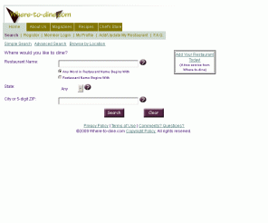 where-to-dine.com: Where-to-dine.com - Your Online Dining / Restaurant Guide & Menu Source
Where-to-dine.com is a fully searchable nationwide restaurant directory, featuring restaurants across the country, with complete menus, maps, driving directions and detailed restaurant information.  Submit your restaurant reviews, search for recipes, shop for and buy cookbooks, magazines, wine, kitchenware, and other great food products!