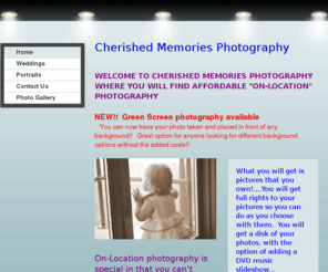 cherishedmemoriesphotography.org: Cherished Memories Photography - Welcome to Cherished Memories Photography where you will find affordable "On-Site" photography
Cherished Memories Photography home page about cherished memories and our services.