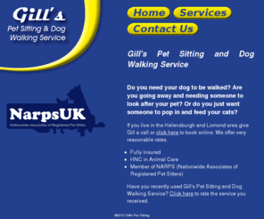 gillspets.com: Gill's Pet Sitting and Dog Walking Service | Home
Do you need a dog to be walked?  Are you going away and need someone to look after your pet?  If you live in the Helensburgh and Lomond area, give Gill's a call.  We offer very reasonable rates.  Tel: 07742926622, E-mail: zoobie@ukf.net