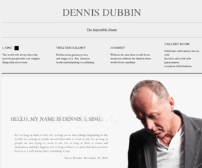 dennisdubbin.com: HELLO, MY NAME IS DENNIS, I SING.
The Impossible Dream: Hello, My Name Is Dennis. I, Sing.