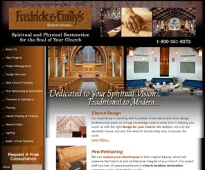 fredrickandemilys.com: Church Furniture | Church Lighting | Window And Pew Restoration Services
We provide new church furniture and lighting fixtures, plus restoration services for pews, stained glass windows, sound systems, and interior design renovations.