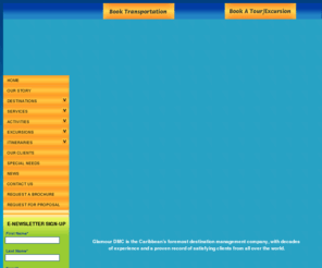 glamourtours.com: Glamour Destination Management
Glamour Destination Management company helps to plan Caribbean events, meetings, group tours, vacations, reunions and weddings. Glamour has extensive relationships with hotels, inns, resorts, cottages and private villas in Jamaica and the Caribbean.