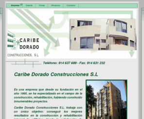 construccionescaribedorado.com: Empresa - Construcciones Caribe Dorado
Caribe Dorado Construcciones S.L es una empresa que se dedica al sector de la construcción realizando todo tipo de obras. Teléfono: 914 637 699 - Fax: 914631232