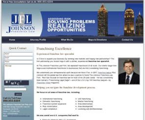 johnsonfranchiselaw.com: Franchise Attorneys at The Johnson Franchise Law Firm, Franchising Attorneys at Law
The Johnson Franchise Law Firm represents franchisors of all sizes, in the United States and internationally, ranging from large-scale U.S. and multinational franchisors to small businesses first considering franchising.