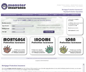 monsterinsurance.co.uk: Mortgage Protection Insurance and Lifestyle Protection or Income insurance
90% of pay or £3000pm. Self Employed & Unemployment Only welcome. Lifestyle Protection, Mortgage Protection Insurance, Loan & Income Protection Insurance.