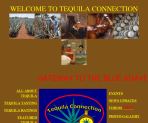 tequilaconnection.com: TEQUILA CONNECTION
Everything you wanted to know about tequila, from the origin, history, legend, 
culture, and manufacturing, to the types of tequila, tasting, ratings, events, reviews, recipes, & where to buy tequila