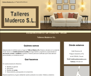 mueblesmuderco.com: Establecimiento de muebles Teruel. Talleres Muderco S.L.
En Talleres Muderco S.L. le ofrecemos muebles en general, cocinas y decoración. Presupuesto sin compromiso. Visítenos. Tlf. 978 609 191.