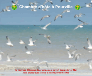 gite-pourville.com: Chambre d'Hote a Pourville - Vue sur mer, piscine couverte chaufée, à 2 heures de Paris
Pour un séjour de détente en Normandie à 2 heures de Paris, découvrez 4 chambres d'hôtes exceptionnelles, avec vue sur mer, piscine couverte et chauffée, située face à la mer, à Pourville, près de Dieppe en Seine Maritime, Fr.