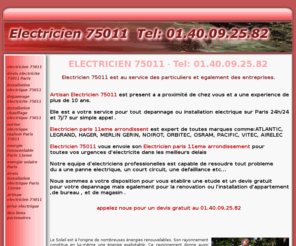 electricien75011.net: Electricien 75011 Tel: 01:40:09:25:82 Electricite depannage Paris 11eme
Electricite sur Paris 11eme. Depannage et installation par notre Electricien 75011 de proximite. Devis gratuit. Panne electrique, sos electricien, recherche de panne, entreprise d'electricite, tarif et prix pas cher par notre artisan Electricien 75011. toutes marques ATLANTIC, LEGRAND, HAGER, MERLIN GERIN, NOIROT, ORBITEC, OSRAM, PACIFIC, VITEC, AIRELEC.