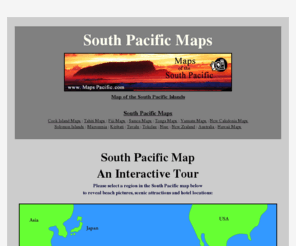 maps-pacific.com: South Pacific Map by Maps-Pacific.com
Interactive South Pacific map showing all the accommodation locations and pictures of beaches and scenery to help you plan your travel. Includes maps of all south pacific islands including fiji, cook islands and hawaii.