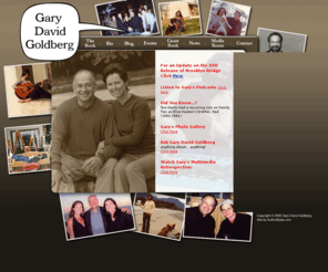 garydavidgoldberg.com: Gary David Goldberg
Official site of Gary David Goldberg, creator of Family Ties, Brooklyn Bridge, Spin City and more, and author of Sit, Ubu, Sit: How I went from Brooklyn to Hollywood with the same woman, the same dog, and a lot less hair.