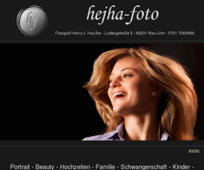 hejha-foto.com: Intro
Homepage von hejha-foto, Fotostudio in Neu-Ulm, Fotograf Hausser