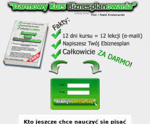 darmowy-kurs-biznesplanowania.pl: Biznes plan - Darmowy Kurs - jak zaplanować strategię w 12 dni i odnieść sukces!
Biznes plan jest podstawą sukcesu w działalności gospodarczej. Jeśli chcesz nauczyć się, jak napisać biznes plan, dajemy Ci całkowicie Darmowy Kurs Pisania Biznes planu!