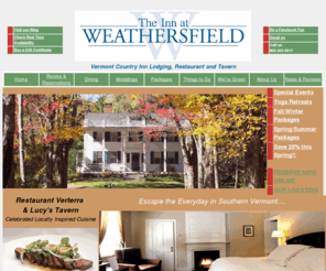 wethersfieldinn.com: A Romantic Vermont Inn - The Inn at Weathersfield - Rustic Luxury and Gourmet Dining in a Romantic 1792 Inn
A romantic Vermont Inn, farm to table, just south of Woodstock Inn. Built in 1792 provides the ultimate location for an intimate, gourmet getaway. Award winning gourmet restaurant and wine cellar. Rooms and suites, some with jacuzzi and fireplace , all with luxurious linens and fluffy towels, robes, and gourmet breakfasts