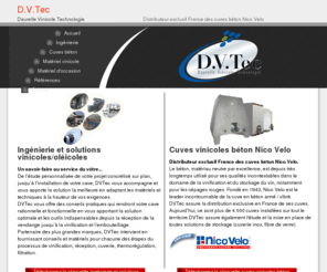 dvtec-vinicole.com: D.V.Tec Vinicole - Ingénierie et cuves béton Nico Velo
D.V.TEC Vinicole, ingénierie, matériel de chais, équipement oléicole , matériel pour vinification, distributeur exclusif France des cuves béton NicoVelo