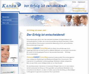 kaiser-personal.com: Personal KAISER Consulting - Home
Personal KAISER, zukunftsweisende und erfolgreiche Personalberatung. Qualifizierte Vermittlung von Mitarbeitern (m/w) im Ingenieurwesen und kaufmännischen Bereich.