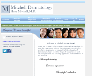 mitchellderm.com: General and Cosmetic Dermatology, Dermatologic Surgery, Toledo, Ohio - Mitchell Dermatology
Mitchell Dermatology, headed by Dr. Hope Mitchell, provides general dermatology, cosmetic dermatology, and dermatologic surgery services in Toledo, Ohio area.