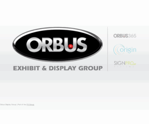 orbusgraphicsonline.com: Orbus Exhibit and Display Group
Orbus Exhibit & Display Group supplies the trade with portable, custom and modular exhibit and display solutions as well as modular wayfinding systems. 