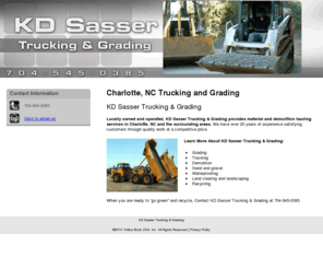 kdsassertrucking.com: KD Sasser Trucking & Grading
KD Sasser Trucking & Grading provides material and demolition hauling services to Charlotte, NC. Call 704-545-0385 for details about our trucking services.