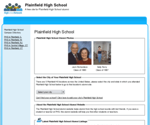 plainfieldhighschool.net: Plainfield High School
Plainfield High School is a high school website for alumni. Plainfield High provides school news, reunion and graduation information, alumni listings and more for former students and faculty of Plainfield High School