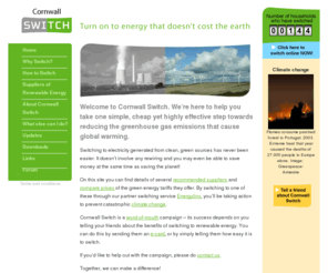 cornwallswitch.org: Cornwall Switch - turn on to energy that doesn't cost the earth
Cornwall Switch helps you switch to green electricity tariffs quickly, easily and cheaply