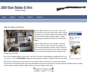 jbgunsales.com: J&B Gun Sales and Service - Fulton, Texas
J&B Gun Sales and Service offers new and used guns for sale, ammunition, and gunsmithing services in Fulton, Texas.