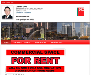 jlowrealty.com: James Low - DTZ DEBENHAM TIE LEUNG (SEA) PTE LTD - www.jlowrealty.com
James Low -  - DTZ DEBENHAM TIE LEUNG (SEA) PTE LTD - property agent in Singapore. View details and all available listings