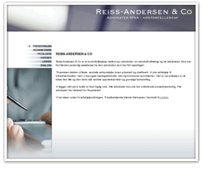 juridicom.net: Reiss-Andersen & Co, Reiss, Andersen, Advokatfirma, Øvre, Slottsgate, Advokat, Advokathjelp, Jus, Jurister, Varemerker, Rettigheter, Skatt, Kontrakter, Lisens, Avtale, Privatrett, Strafferett, Rettshjelp, Høyesterett, Rettshjelpordningen
Reiss-Andersen & Co er et kontorfellesskap mellom syv advokater, en advokatfullmektig og tre sekretærer. Hos oss får klienten personlig assistanse fra den advokaten som har fått oppdraget. Til sammen dekker vi fleste  sentrale rettsområder innen privatrett og strafferett. Det er vår ambisjon å vie både den lille og den store sak samme oppmerksomhet og grundige behandling.