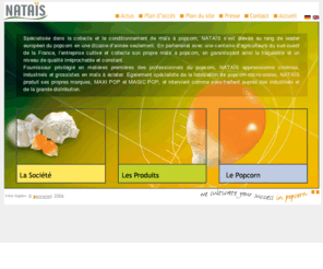 cup-corn.info: Nataïs Popcorn : Le spécialiste Européen du maïs à popcorn
Localisé au coeur de l'Europe, l'entreprise nataïs, Leader Européen de la vente de popcorn en tout genre, a développé son secteur d'activité ainsi que son maïs dans le Gers.