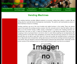 vendingmachines.es: Vending Machines
Vending machines are automatic device that dispenses merchandise. Advantages, disadvantages and how to choose between types of spending machines to begin a vending business.