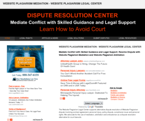 internetdisputemediation.com: Website Plagiarism Mediation - Website Plagiarism Legal Center
Mediate Dispute with Skilled Guidance and Legal Support. Website Plagiarism Mediation - Website Plagiarism Arbitration. Learn about Website Plagiarism Legal Center. Find Website Plagiarism Lawyer, Website Plagiarism Mediator, Website Plagiarism Arbitrator, Website Plagiarism Paralegal, Website Plagiarism Ombudsman. 