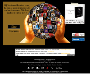 mjgeniuscollection.com: MJGeniuscollection
Site Francophone des collectionneurs Michael Jackson. Espace membre, newsletter, estimations, actu des sorties, partenaires, multimédia, forum et petites annonces