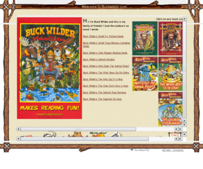 buckwilder.com: Buck Wilder Adventures & Books, Children Books
Buck Wilder Adventures and Books - Discover and order these fun and useful books that cover all the basics you'll need to have a GREAT OUTDOOR experience plus some very valuable life skills.