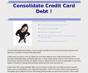 debt-management-services.org: Consolidate Credit Card Debt !
Consolidate Credit Card Debt Counseling Services can help residents of Alabama achieve debt relief! Through consolidating your bills, we can help to lower interest rates and improve your credit.   Avoid bankruptcy and start today with our free quote.